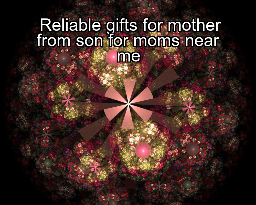 reliable-gifts-for-mother-from-son-for-moms-near-me-1737477479-1