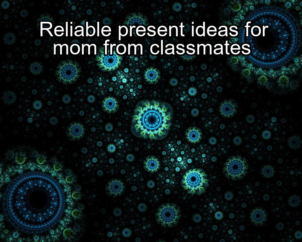 reliable-present-ideas-for-mom-from-classmates-1737468340-1