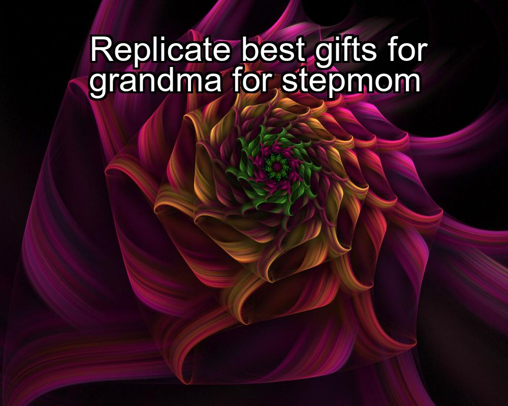 replicate-best-gifts-for-grandma-for-stepmom-1737464717-1