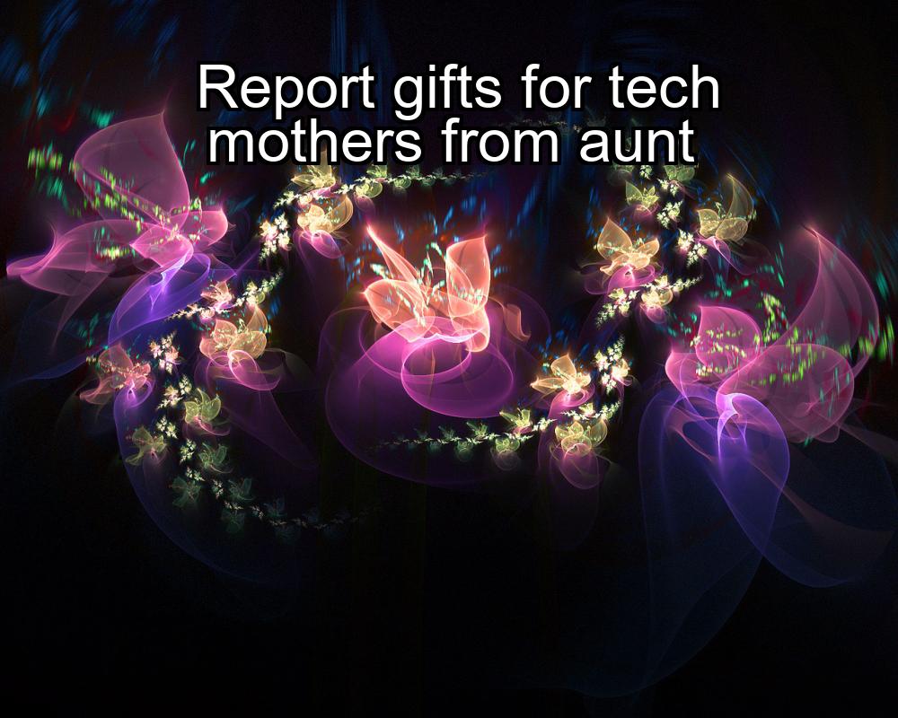 report-gifts-for-tech-mothers-from-aunt-1737368730-1