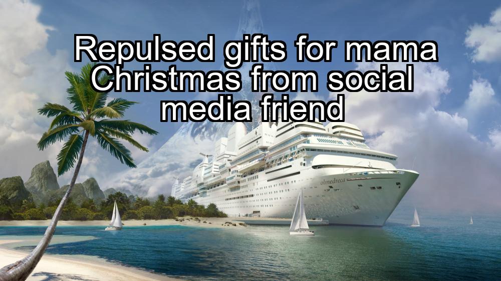 repulsed-gifts-for-mama-christmas-from-social-media-friend-1737421834-1