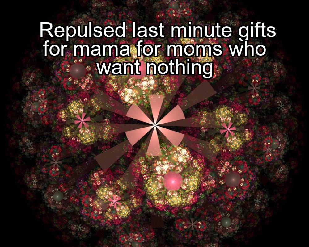 repulsed-last-minute-gifts-for-mama-for-moms-who-want-nothing-1737381321-1