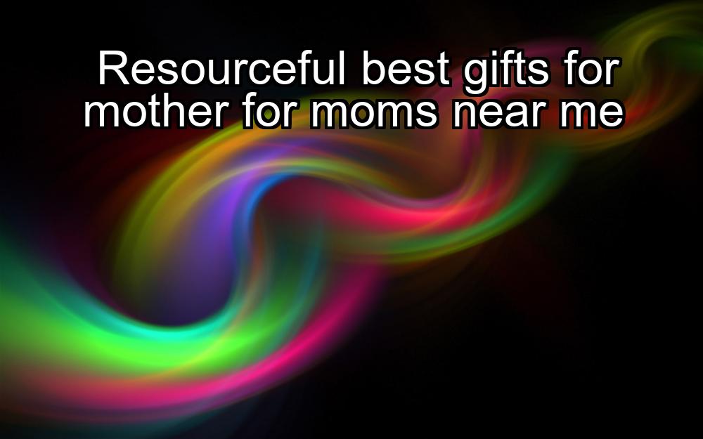 resourceful-best-gifts-for-mother-for-moms-near-me-1737429454-1