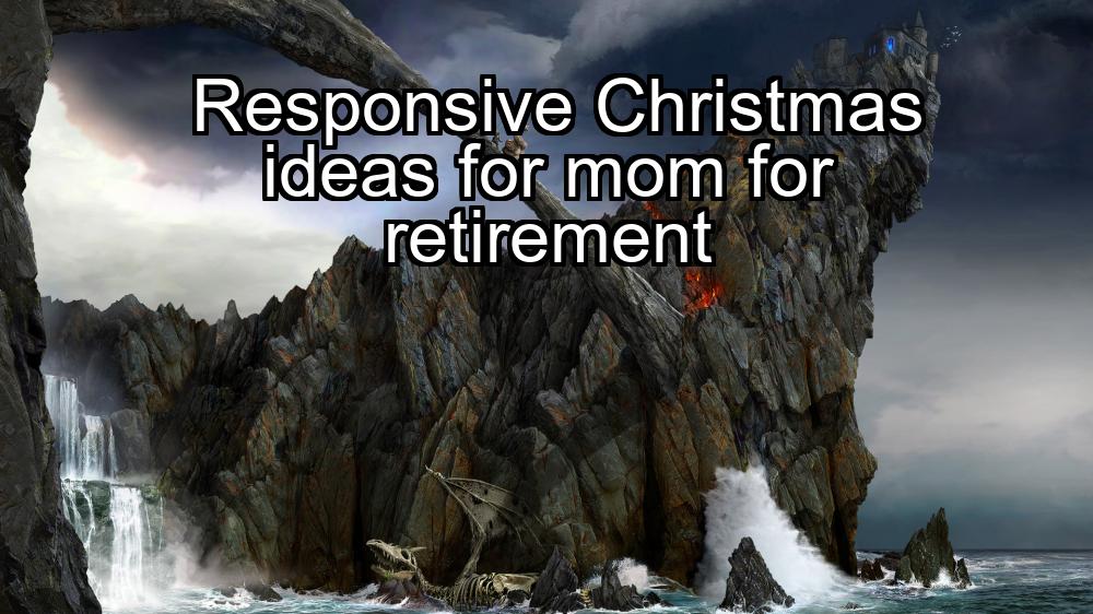 responsive-christmas-ideas-for-mom-for-retirement-1737404490-1