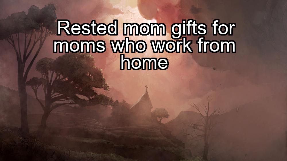 rested-mom-gifts-for-moms-who-work-from-home-1737443720-1