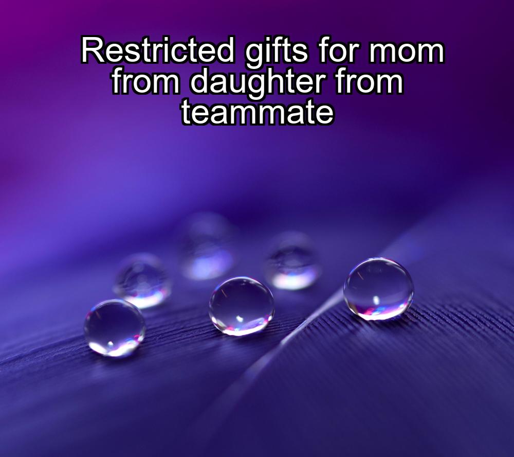 restricted-gifts-for-mom-from-daughter-from-teammate-1737448518-1