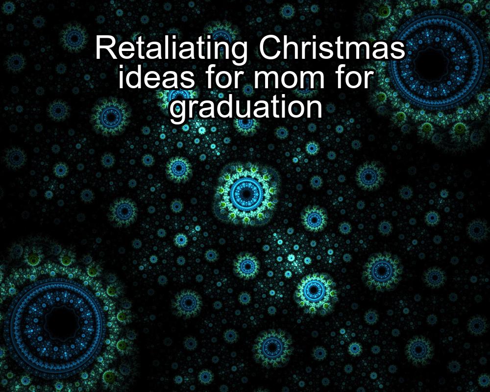 retaliating-christmas-ideas-for-mom-for-graduation-1737327966-1