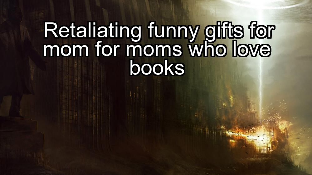 retaliating-funny-gifts-for-mom-for-moms-who-love-books-1737367459-1