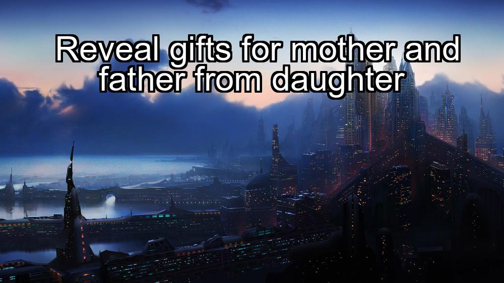 reveal-gifts-for-mother-and-father-from-daughter-1737393845-1