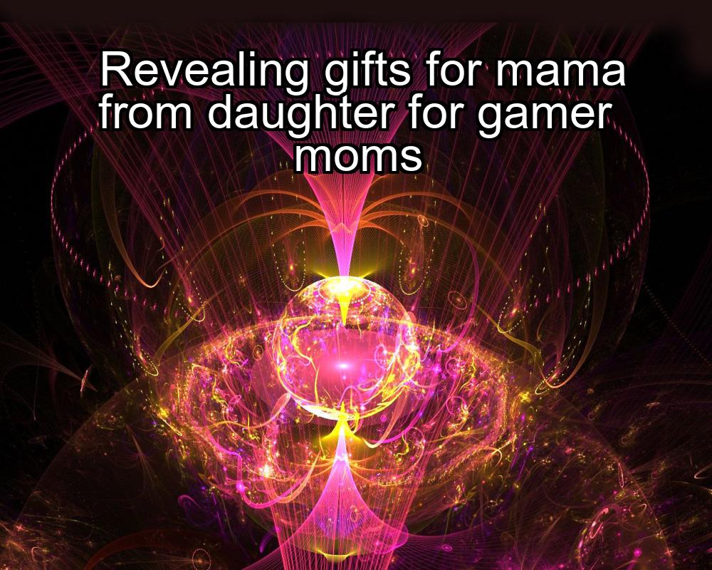 revealing-gifts-for-mama-from-daughter-for-gamer-moms-1737454245-1