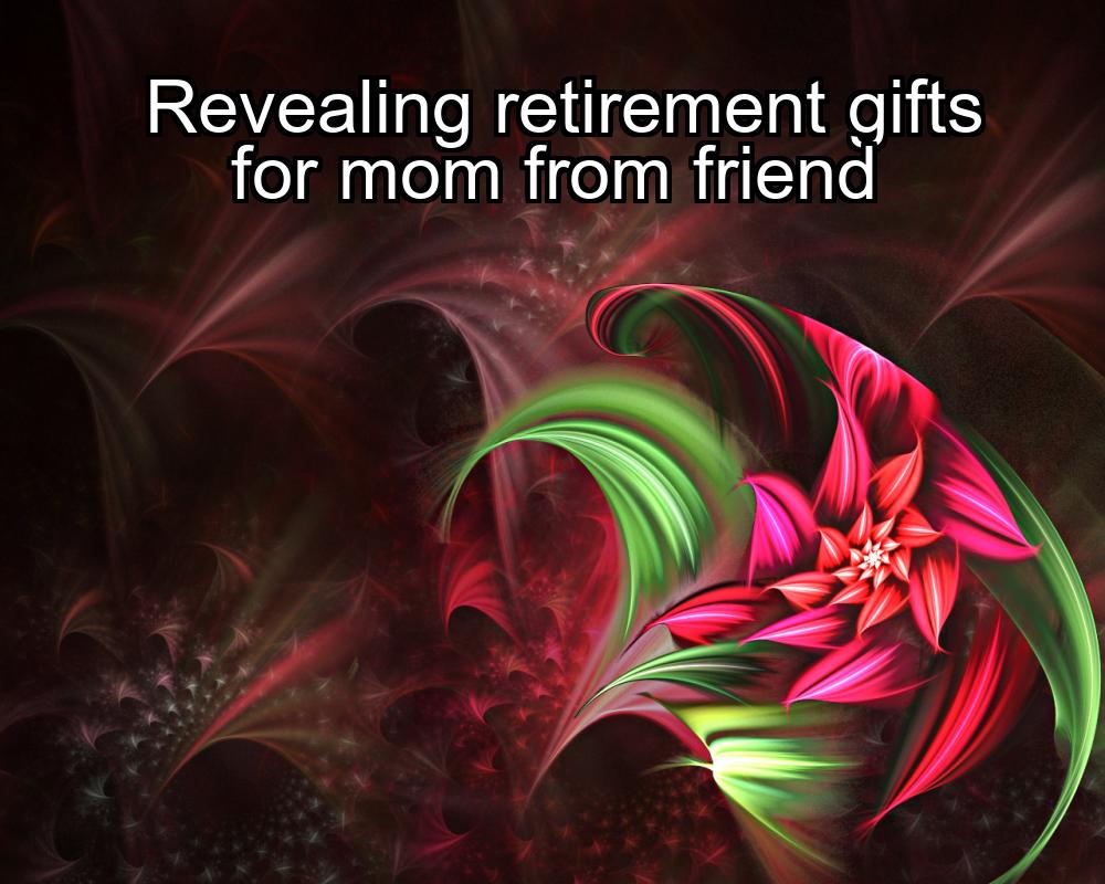 revealing-retirement-gifts-for-mom-from-friend-1737338720-1