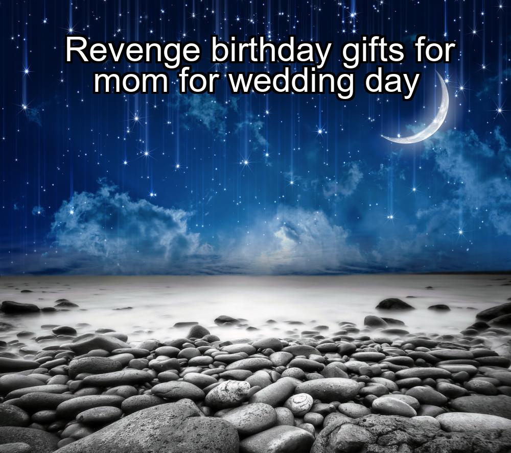 revenge-birthday-gifts-for-mom-for-wedding-day-1737354638-1