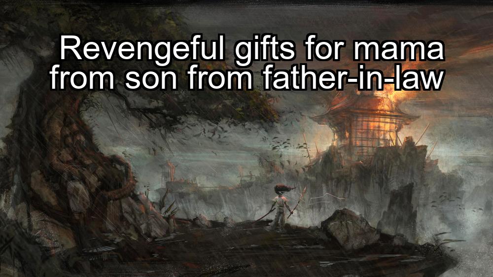 revengeful-gifts-for-mama-from-son-from-father-in-law-1737419503-1