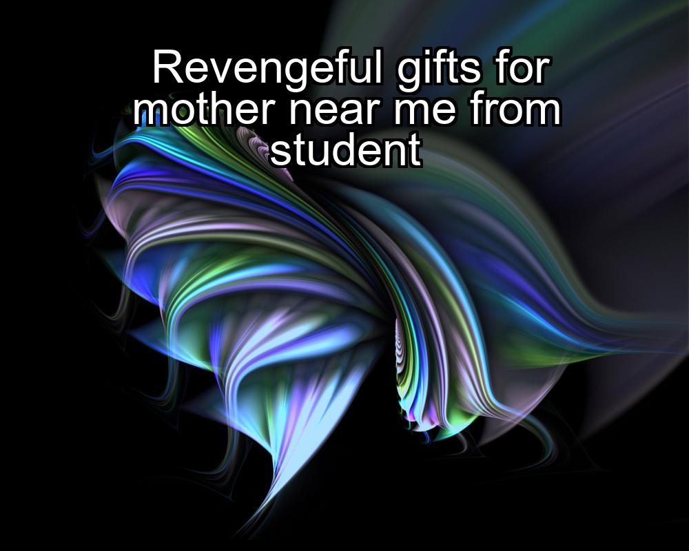 revengeful-gifts-for-mother-near-me-from-student-1737464135-1