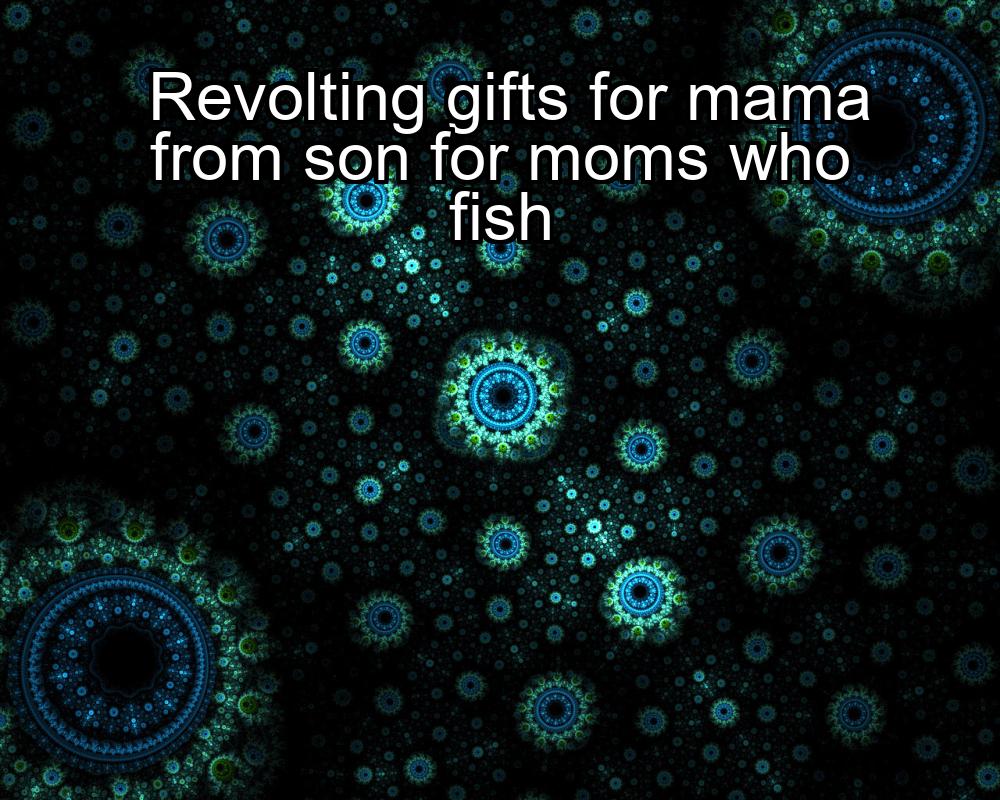 revolting-gifts-for-mama-from-son-for-moms-who-fish-1737388824-1