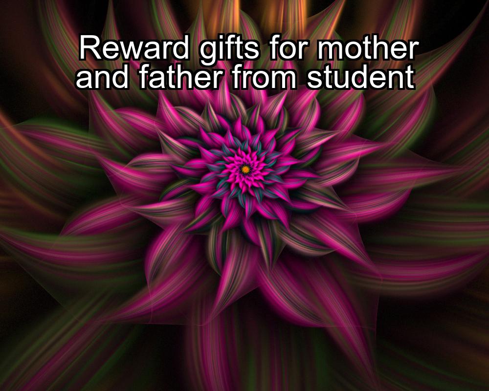 reward-gifts-for-mother-and-father-from-student-1737362182-1