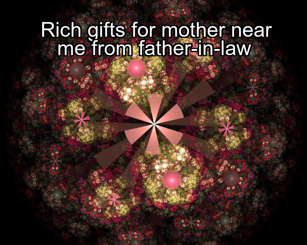 rich-gifts-for-mother-near-me-from-father-in-law-1737374133-1