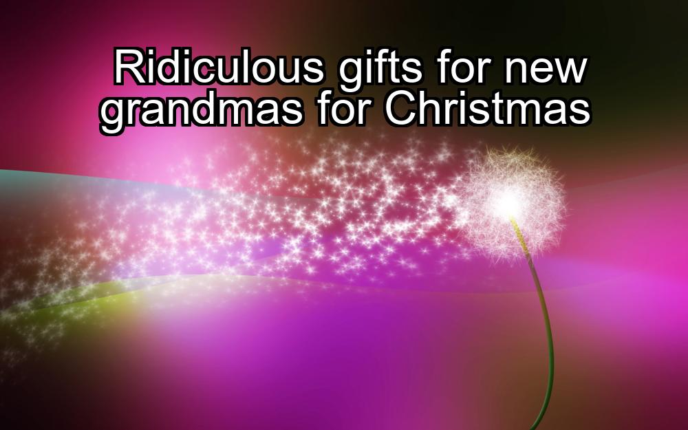 ridiculous-gifts-for-new-grandmas-for-christmas-1737431147-1