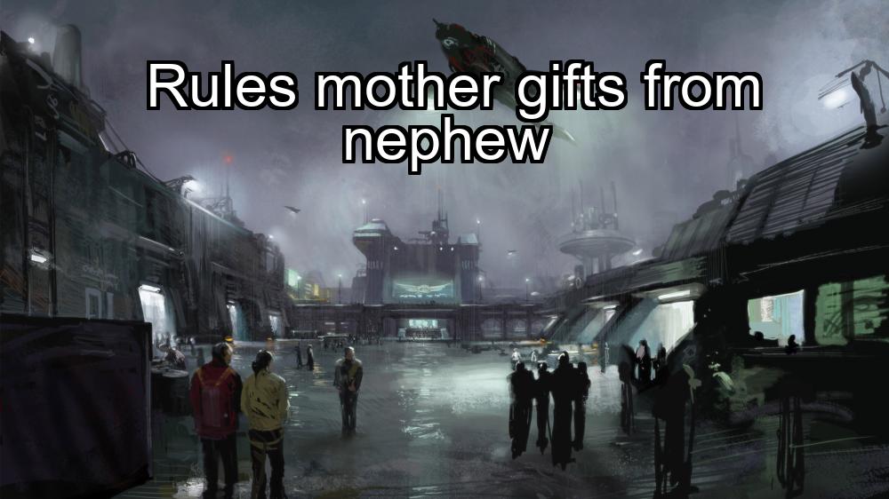 rules-mother-gifts-from-nephew-1737375337-1