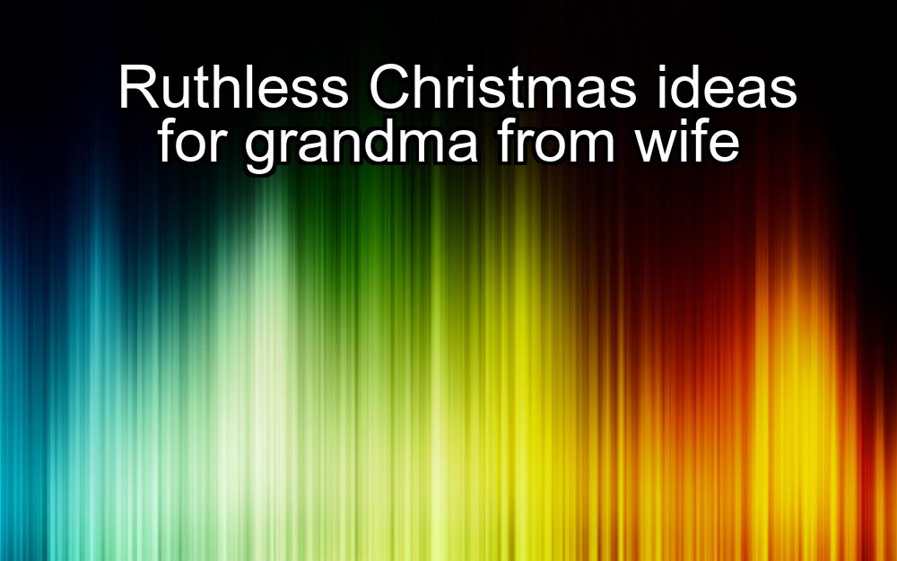 ruthless-christmas-ideas-for-grandma-from-wife-1737438337-1