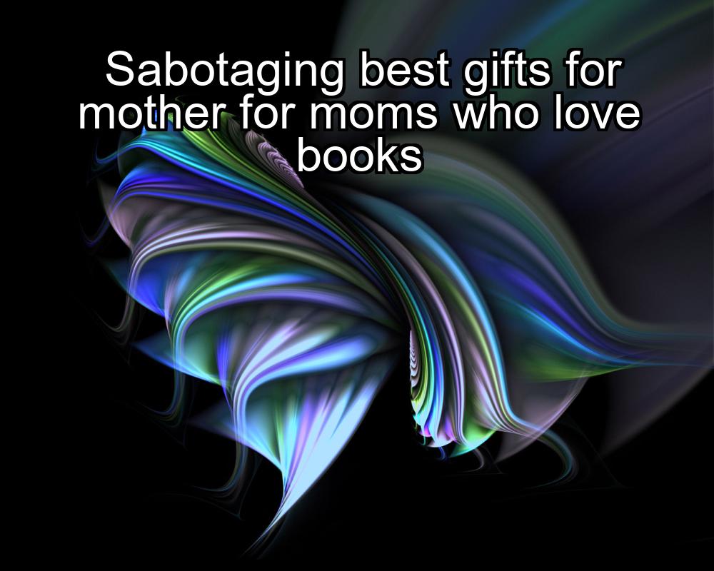 sabotaging-best-gifts-for-mother-for-moms-who-love-books-1737349816-1