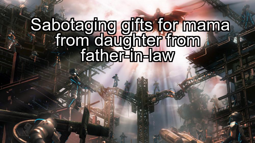 sabotaging-gifts-for-mama-from-daughter-from-father-in-law-1737485141-1