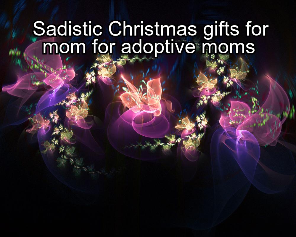 sadistic-christmas-gifts-for-mom-for-adoptive-moms-1737388530-1