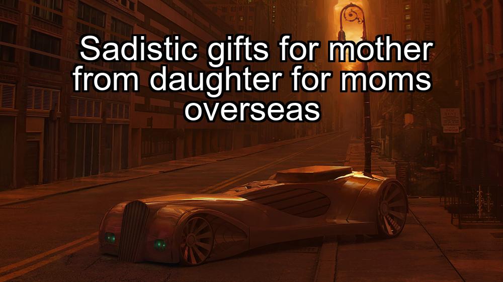 sadistic-gifts-for-mother-from-daughter-for-moms-overseas-1737442227-1