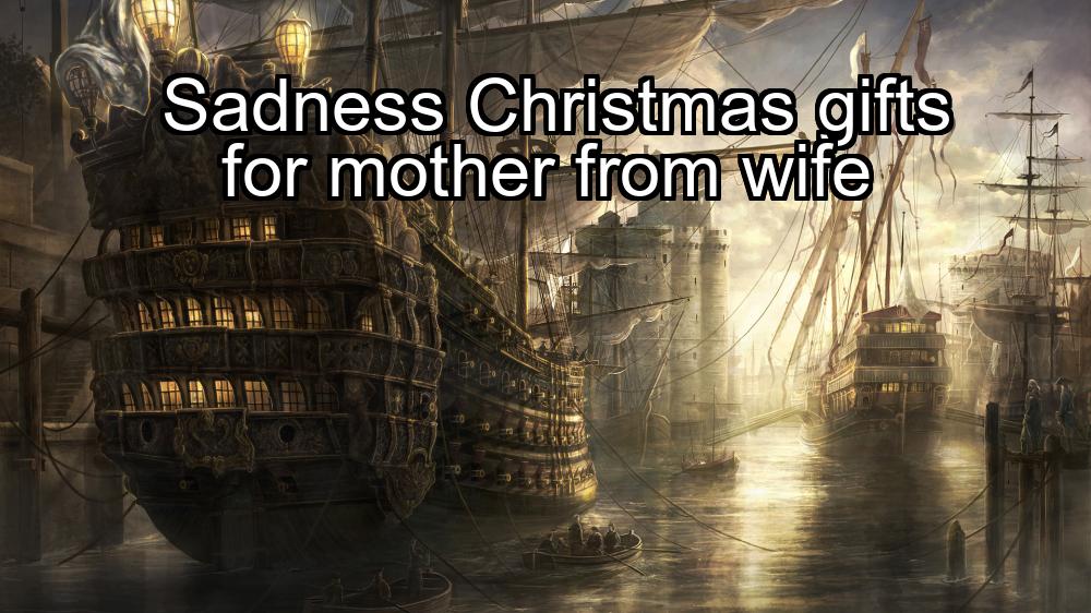 sadness-christmas-gifts-for-mother-from-wife-1737346822-1