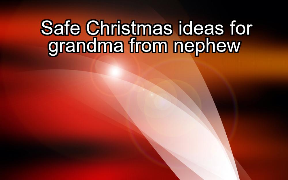 safe-christmas-ideas-for-grandma-from-nephew-1737365736-1