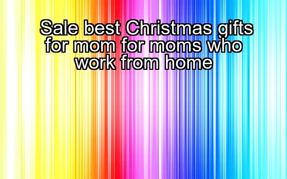 sale-best-christmas-gifts-for-mom-for-moms-who-work-from-home-1737378331-1