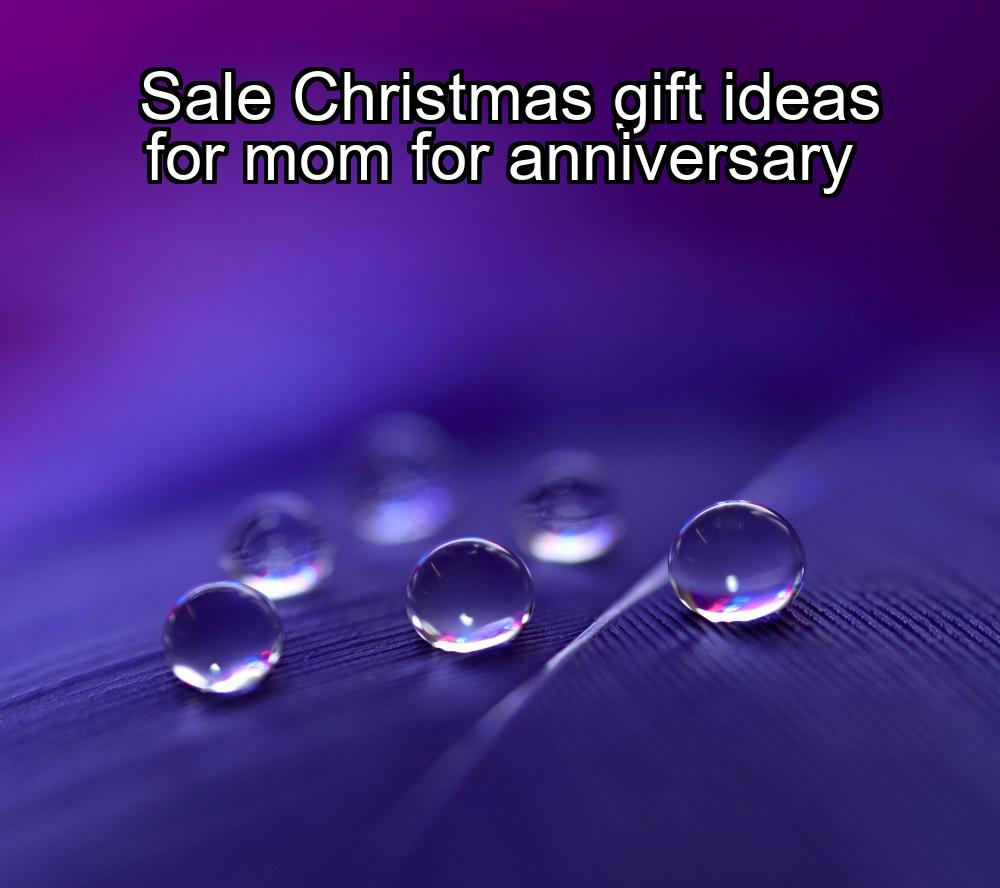 sale-christmas-gift-ideas-for-mom-for-anniversary-1737420460-1