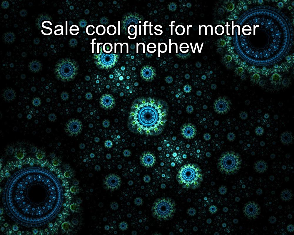 sale-cool-gifts-for-mother-from-nephew-1737355281-1