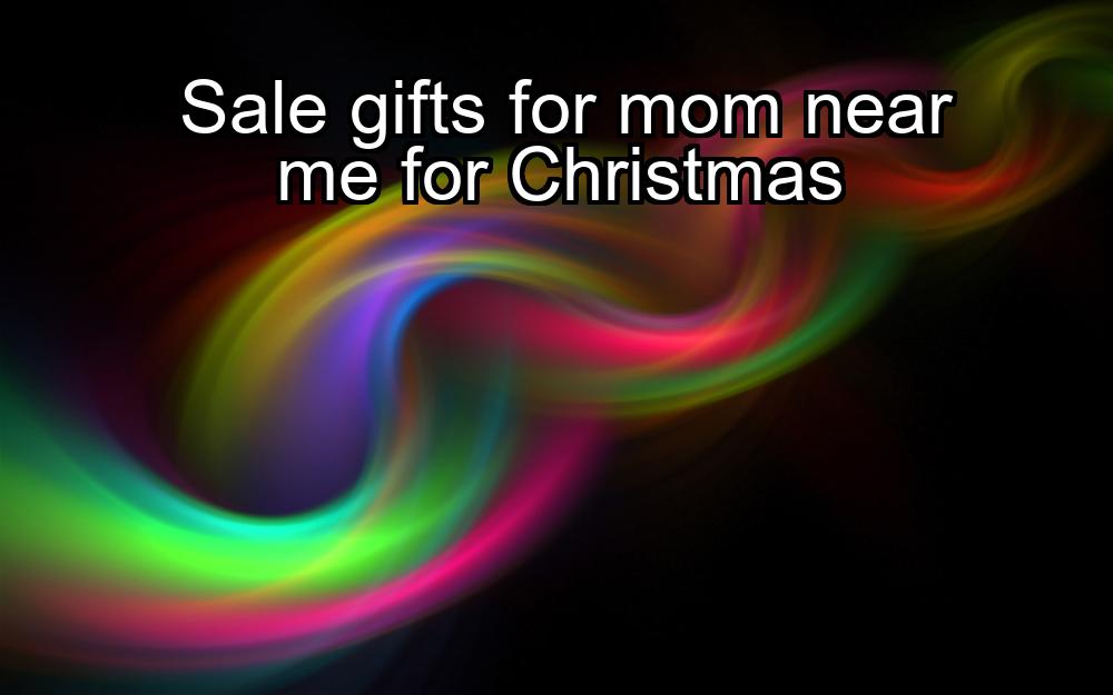 sale-gifts-for-mom-near-me-for-christmas-1737362169-1