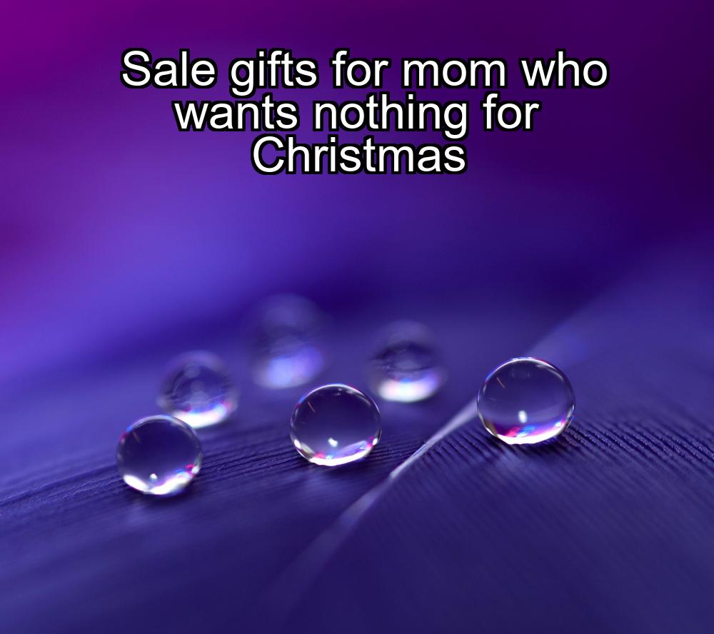 sale-gifts-for-mom-who-wants-nothing-for-christmas-1737357018-1