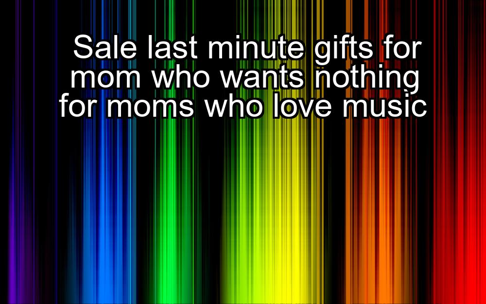 sale-last-minute-gifts-for-mom-who-wants-nothing-for-moms-who-love-music-1737485976-1