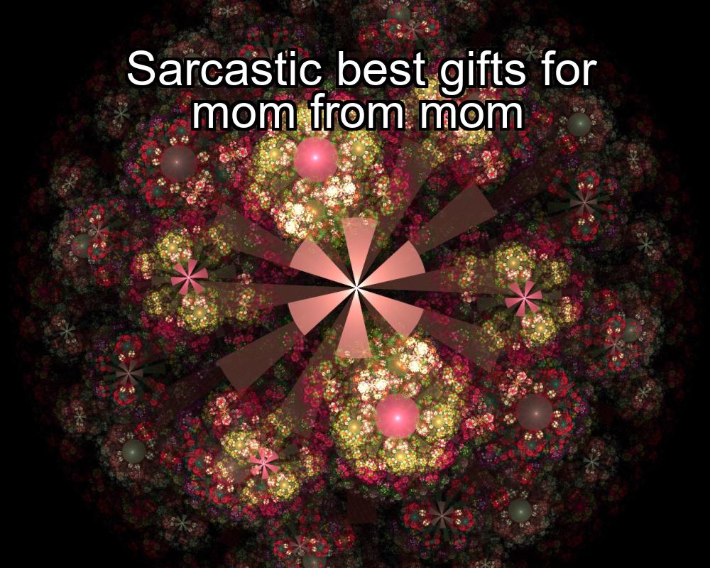 sarcastic-best-gifts-for-mom-from-mom-1737404481-1