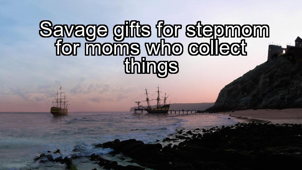 savage-gifts-for-stepmom-for-moms-who-collect-things-1737431019-1