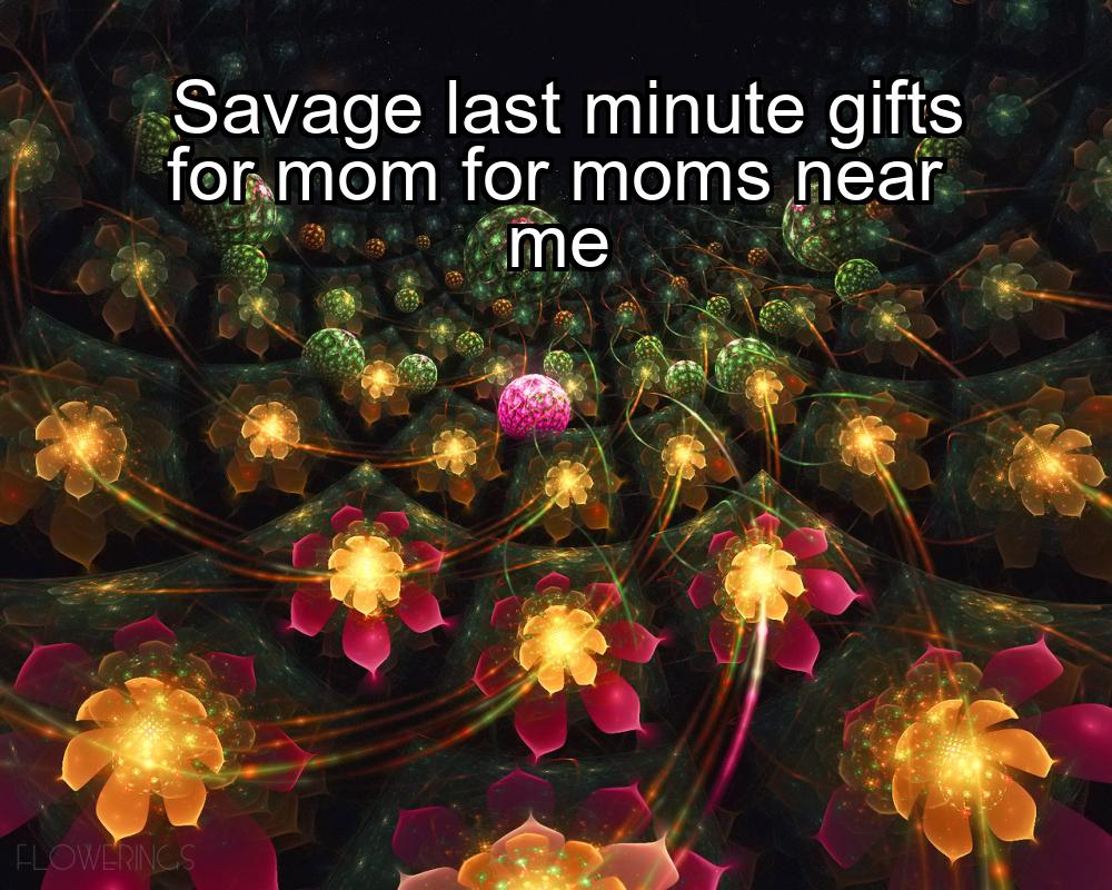 savage-last-minute-gifts-for-mom-for-moms-near-me-1737342626-1