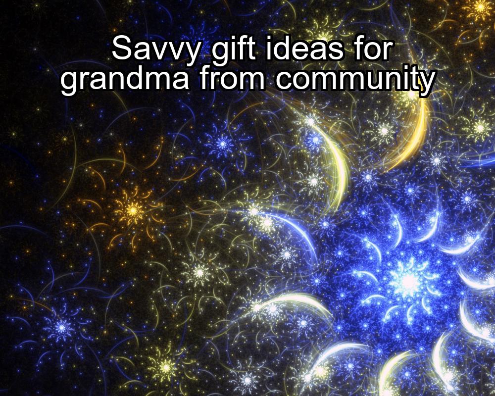 savvy-gift-ideas-for-grandma-from-community-1737402838-1