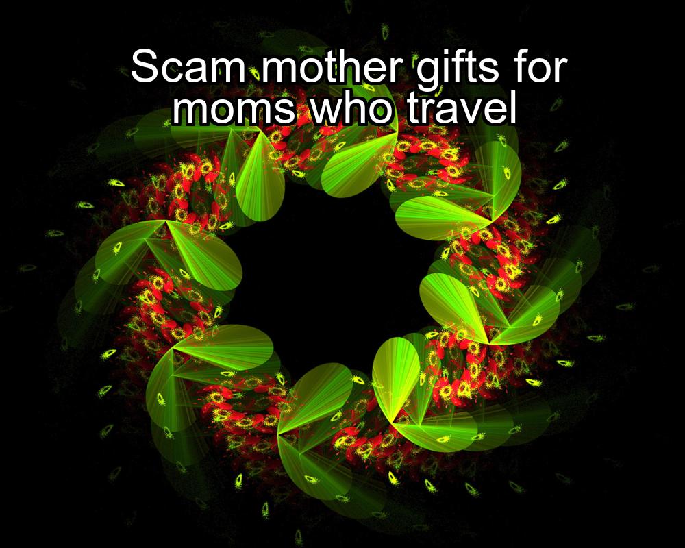 scam-mother-gifts-for-moms-who-travel-1737366941-1