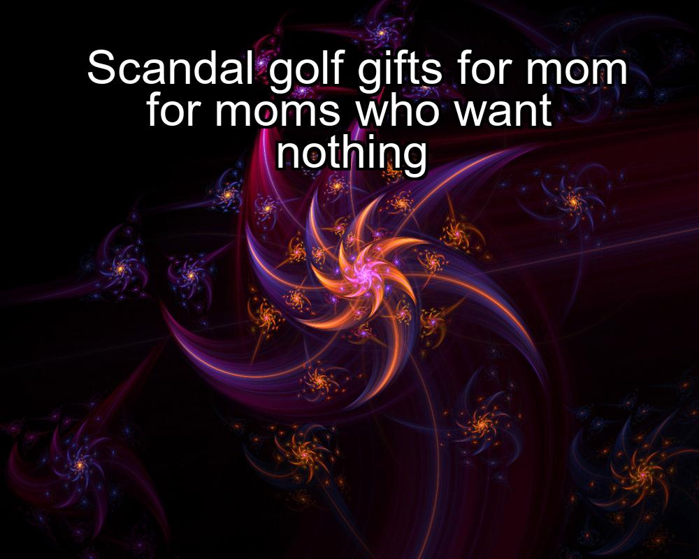 scandal-golf-gifts-for-mom-for-moms-who-want-nothing-1737352920-1