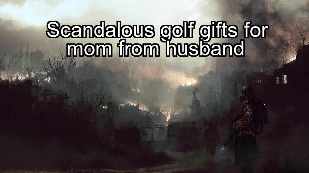 scandalous-golf-gifts-for-mom-from-husband-1737357929-1