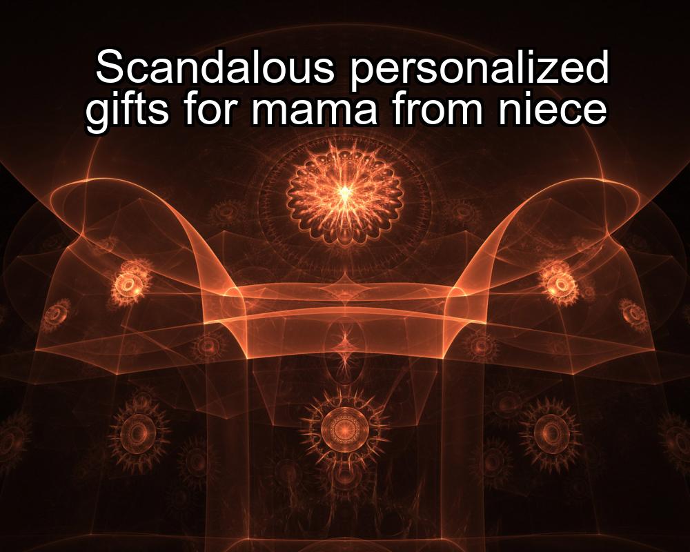 scandalous-personalized-gifts-for-mama-from-niece-1737460823-1