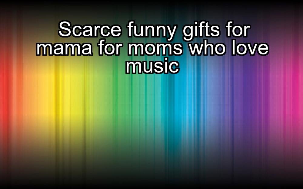 scarce-funny-gifts-for-mama-for-moms-who-love-music-1737434130-1