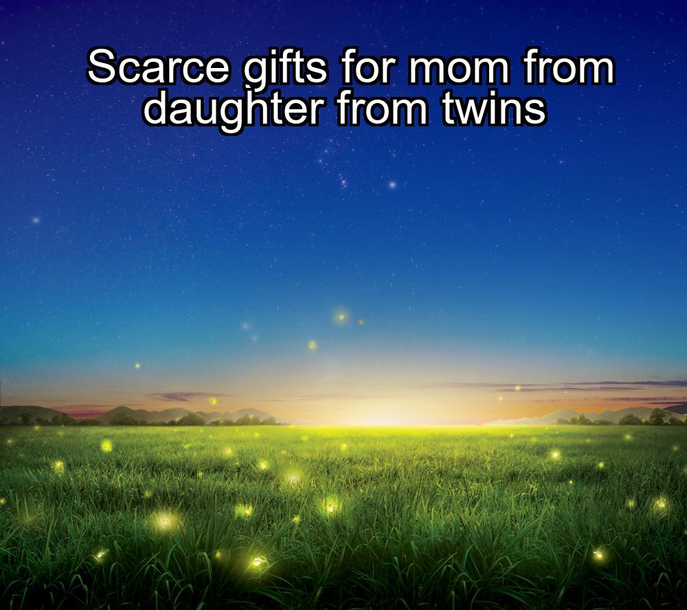 scarce-gifts-for-mom-from-daughter-from-twins-1737423829-1