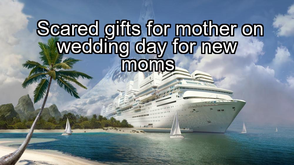 scared-gifts-for-mother-on-wedding-day-for-new-moms-1737453672-1