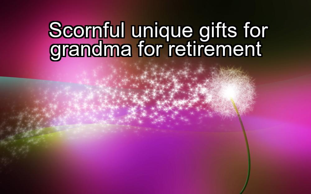 scornful-unique-gifts-for-grandma-for-retirement-1737323119-1