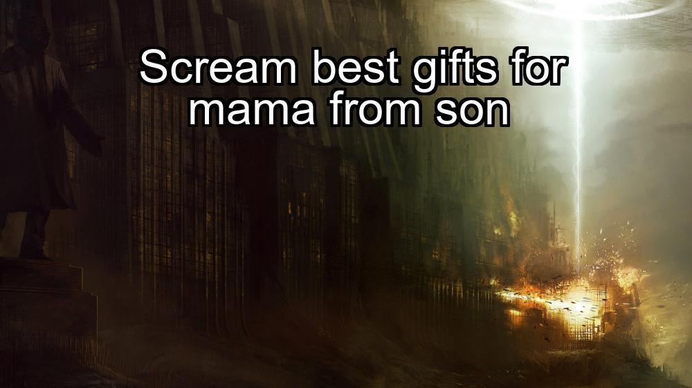 scream-best-gifts-for-mama-from-son-1737453676-1