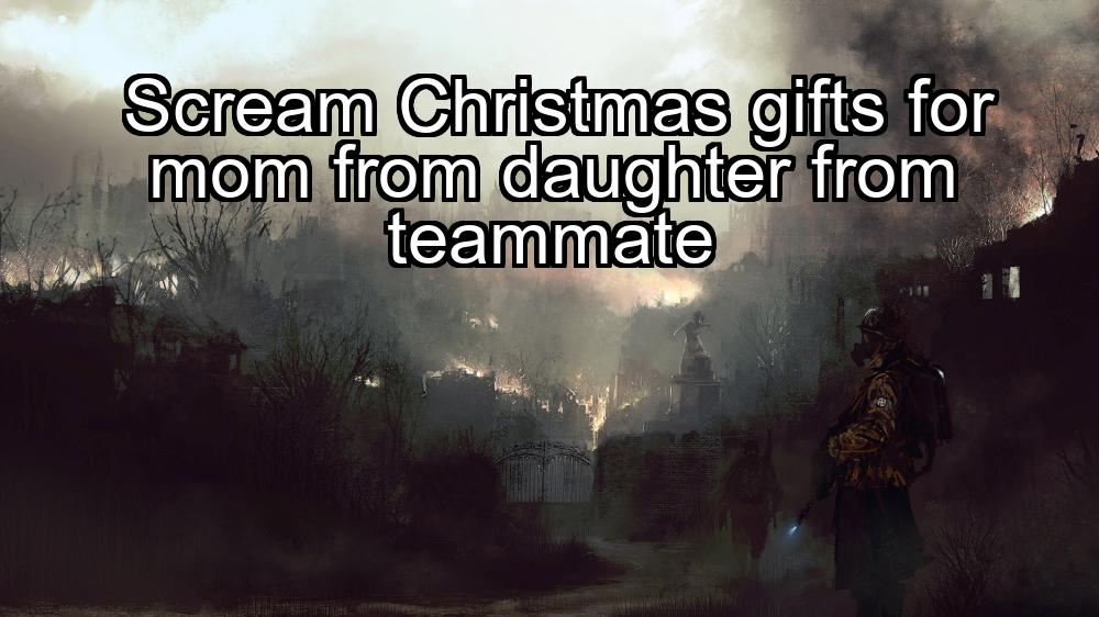 scream-christmas-gifts-for-mom-from-daughter-from-teammate-1737423817-1